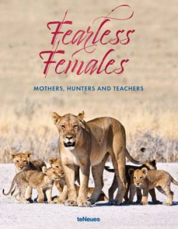 Fearless Females: Mothers, Hunters And Teachers by Various