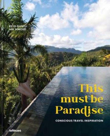 This Must Be Paradise: Conscious Travel Inspirations by Reto Guntli 