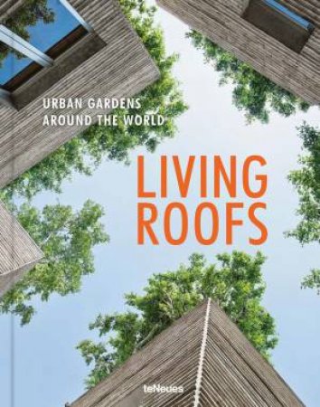 Living Roofs: Urban Gardens Around The World by Ashley Penn