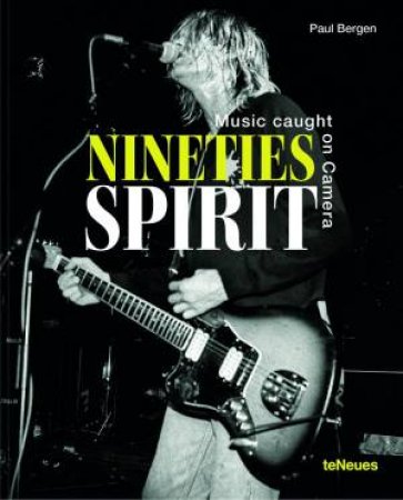 Nineties Spirit: Music Caught On Camera by Paul Bergen