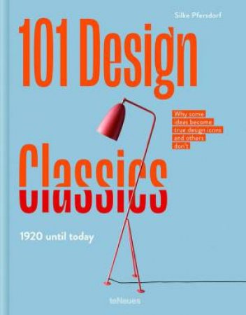 101 Design Classics: Why Some Ideas Become True Design Icons And Others Don't, 1920 Until Today by Silke Pfersdorf