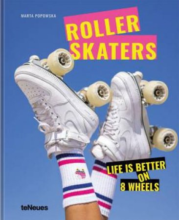 Rollerskaters: Life is Better on 8 Wheels by MARTA POPOWSKA