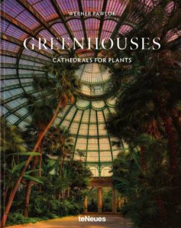 Greenhouses: Cathedrals for Plants by WERNER PAWLOK