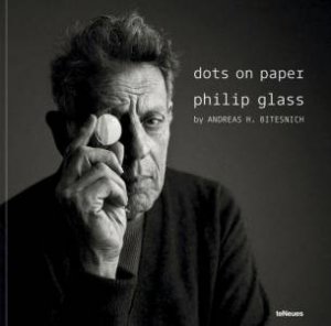 dots on paper: Philip Glass by Andreas H. Bitesnich by ANDREAS H. BITESNICH