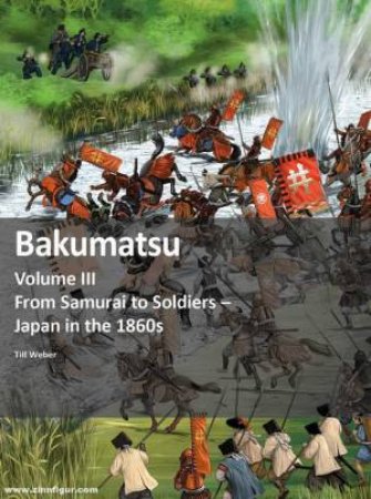 Bakumatsu: From Samurai to Soldiers - Japan in the 1860s by Till Weber