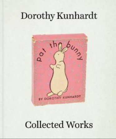 Dorothy Meserve Kunhardt: Collected Works by Leonard Marcus & Sandra Kunhardt Basile & Philip Kunhardt III & Duncan Whyte