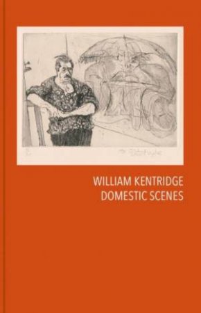 William Kentridge: Domestic Scenes by William Kentridge & Warren Siebrits & Lunetta Bartz