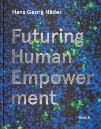 Hans Georg Nader: Futuring Human Empowerment by Christoph Neumann & Sascha Boldt & Gerhard Steidl & Holger Feroudj & Matthias Langner