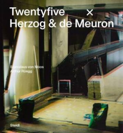 Stanislaus von Moos and Arthur Rüegg: Twentyfive x Herzog & de Meuron by Stanislaus von Moos & Arthur Rüegg & Iwan Baan & Balthasar Burkhard & Thomas Ruff & Margherita Spiluttini & Wolfgang Tillmans & Hannah Villiger & Martina Brassel