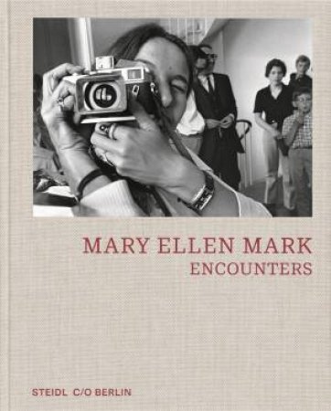 Mary Ellen Mark: Encounters by Sophia Greiff & Kathrin Schnegg & Melissa Harris & Amanda Maddox & Mary Panzer & Naroska Design, Berlin