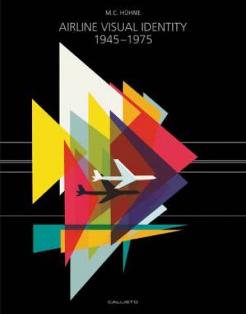 Airline Visual Identity 1945-1975 (Standard Edition) by M. C. Huhne