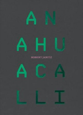 Robert Janitz: Anahuacalli by ROBERT JANITZ