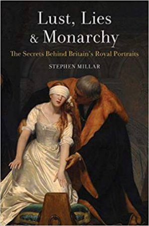 Lust, Lies And Monarchy by Stephen Millar