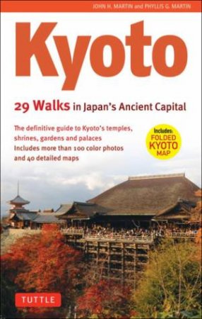 Kyoto, 29 Walks in Japan's Ancient Capital by Phyllis G. Martin & Phyllis G. Martin