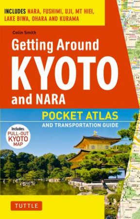 Getting Around Kyoto and Nara Pocket Atlas by Colin Smith