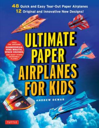 Ultimate Paper Airplanes For Kids by Andrew Dewar