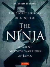 The Ninja Ancient Shadow Warriors Of Japan The Secret History Of Ninjutsu