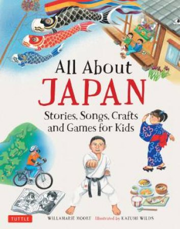 All About Japan: Stories, Songs, Crafts And More by Kazumi Wilds & Williamarie Moore