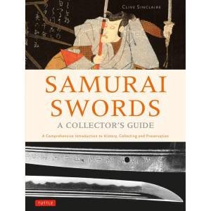 Samurai Swords: A Comprehensive Introduction To History, Collecting And Preservation by Clive Sinclaire