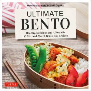 Ultimate Bento by Marc Matsumoto & Maki Ogawa