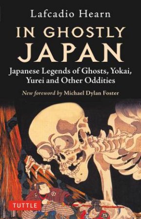 In Ghostly Japan by Lafcadio Hearn & Michael Dylan Foster