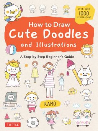 How To Draw Cute Doodles And Illustrations by Various