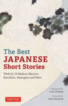 The Best Japanese Short Stories by Lane Dunlop & Alan Tansman