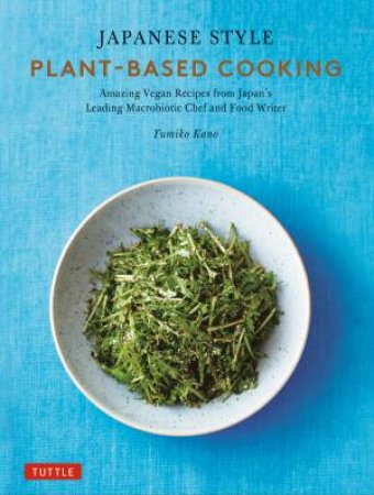 Japanese Style Plant-Based Cooking by Yumiko Kano