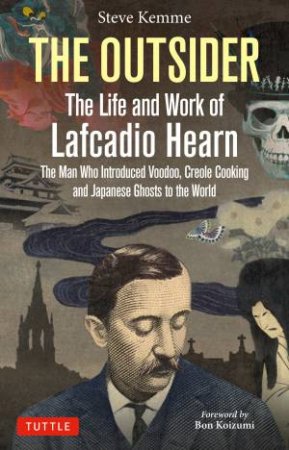 The Outsider: The Life and Work of Lafcadio Hearn by Steve Kemme & Bon Koizumi