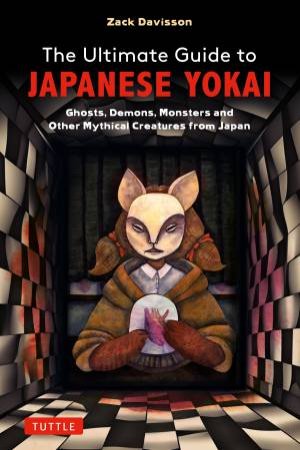 The Ultimate Guide to Japanese Yokai by Zack Davisson