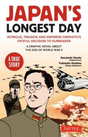 Japan's Longest Day: A Graphic Novel About the End of WWII by Kazutoshi Hando & Yukinobu Hoshino