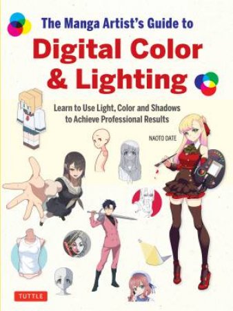 The Manga Artist's Guide to Digital Color & Lighting by Naoto Date