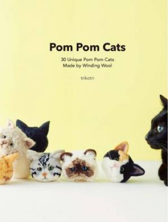 Pom Pom Cats: 30 Unique Pom Pom Cats Made By Winding Wool by Trikotri