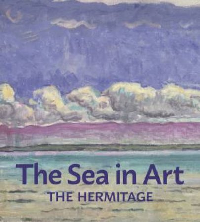 Hermitage: The Sea In Art by Alexei Shestakov