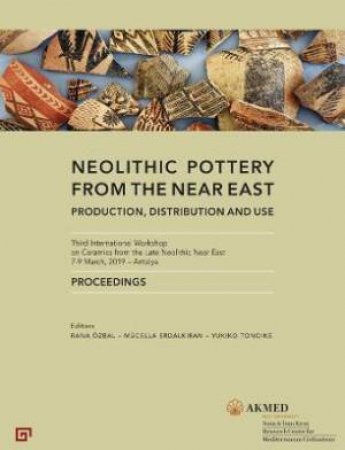 Neolithic Pottery From The Near East by Rana Ozbal & Mucella Erdalkiran & Yukiko Tonoike