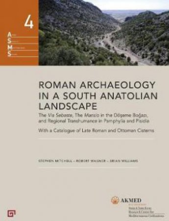 Roman Archaeology In A South Anatolian Landscape by Stephen Mitchell & Robert Wagner & Brian Williams