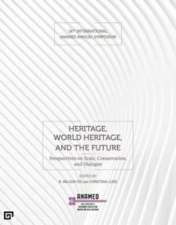 Heritage, World Heritage, And The Future by B. Nilgun Oz & Christina Luke