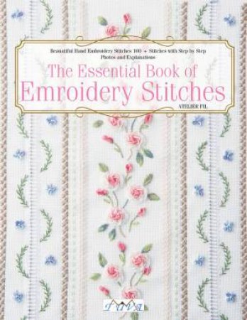 The Essential Book Of Embroidery Stitches by Atelier Fil