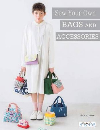 Sew Your Own Bags And Accessories by Shufuno Mishin