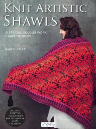 Knit Artistic Shawls: 15 Special Colour Work Designs by BARBEL SALET