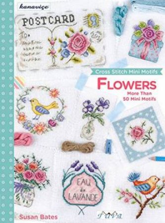 Cross Stitch Mini Motifs: Flowers by Susan Bates