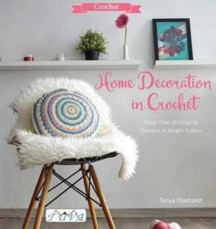 Home Decoration in Crochet by Tanya Eberhardt