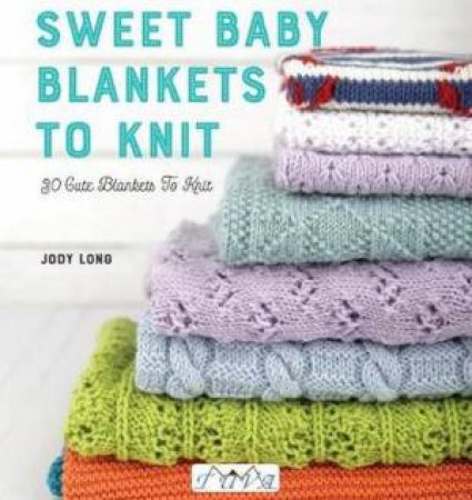 Sweet Baby Blankets to Knit by Jody Long