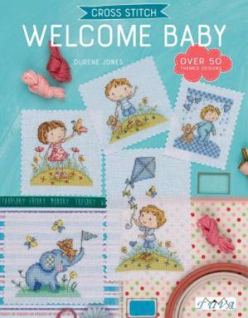 Cross Stitch: Welcome Baby by DURENE JONES