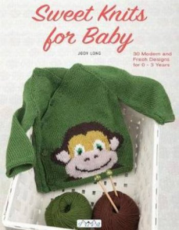 Sweet Knits For Baby by Jody Long