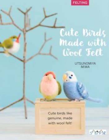 Cute Birds Made With Wool Felt by Utsunomiya Miwa