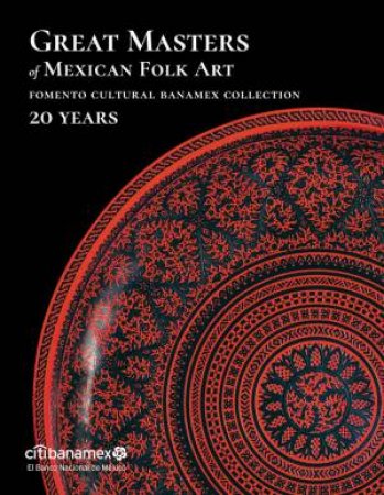 Great Masters Of Mexican Folk Art: 20 Years by Various