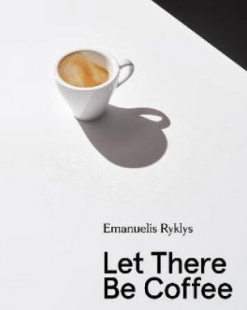 Let There Be Coffee by Emanuelis Ryklys & Darius Petrukaitis & Tadas Karpavicius