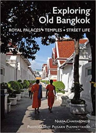 Exploring Old Bangkok: Royal Palaces,Temples, Streetlife by Narisa Chakrabongse