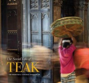 Social Life of Teak by TIM WEBSTER